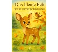 Das kleine Reh und der Sommer der Freundschaft: Eine liebevolle Geschichte über Mut, Zusammenhalt und Freundschaften.
