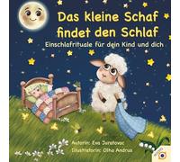 Das kleine Schaf findet den Schlaf: Einschlafrituale für dich und dein Kind