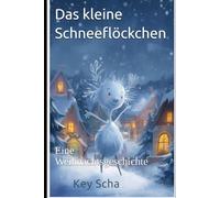 Das kleine Schneeflöckchen: Eine Weihnachtsgeschichte