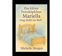 Das kleine Trotzköpfchen Mariella: Band 4 - Mariella mag nicht ins Bett