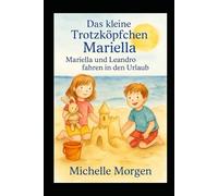 Das kleine Trotzköpfchen Mariella: Mariella und Leandro fahren in den Urlaub