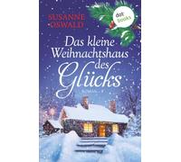 Das kleine Weihnachtshaus des Glücks: Roman | Kuschlig wie die liebste Strickdecke - ein warmherziger Wohlfühlroman der Bestsellerautorin