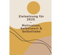 Das kleine - Zielsetzung für 2025: Motivation, Selbstwert & Selbstliebe