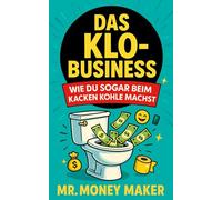 Das Klo-Business: Wie du sogar beim Kacken Kohle machst - mit echten Strategien für passives und aktives Einkommen