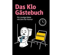 Das Klo Gästebuch: Für mutige Gäste mit Sinn für Humor Für stille Momente mit schwarzem Humor Ideal als Einzugsgeschenk