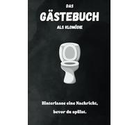 Das Klo Gästebuch für wahre Kackfreunde: Gästebuch / Freundebuch für 20 Kackfreunde mit lustigen und interessanten Fakten zum Toilettengang, auf 100 Seiten