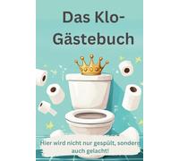 Das Klo-Gästebuch: Hier wird nicht nur gespült sondern auch gelacht! - Bringt Humor und Kreativität in dein Badezimmer!