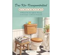 Das Klo-Kreuzworträtsel: 40 Rätsel für die tägliche Sitzung. Das lustige Geschenk für Männer und Frauen mit Sitzfleisch. Klolektüre mit Niveau und Lösungen