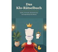Das Klo-Rätselbuch: Rätselspaß für die Sitzung: Sudoku, Wortsuche, Buchstabensalat und Labyrinthe für das stille Örtchen. Mit allen Lösungen