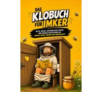 Das Klobuch für Imker: Witze, Rätsel, erstaunliches Wissen und kuriose Fakten rund um Bienen, Honig, Imkerei und Bienenzucht