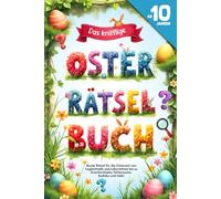 Das knifflige Oster-Rätselbuch für Kinder ab 10 Jahren: Bunte Rätsel für die Osterzeit von Logikrätseln und Labyrinthen bis zu Kreativrätseln, Fehlersuche, Sudoku und mehr