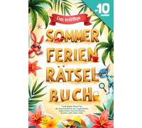 Das knifflige Sommerferien Rätselbuch für Kinder ab 10 Jahren: Bunte Rätsel für die Sommerzeit von Logikrätseln und Labyrinthen bis zu Kreativrätseln, Fehlersuche, Sudoku und mehr
