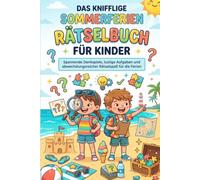 Das knifflige Sommerferien Rätselbuch für Kinder: Spannende Denkspiele, lustige Aufgaben und abwechslungsreicher Rätselspaß für die Ferien