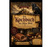 Das Kochbuch der Alten Welt 2: Überlieferte Rezepte aus Falkenstein und den vergessenen Tavernen - mit EPIKs geheimen Notizen und Geschichten ... Endzeit - Die Chroniken der Alten Welt)