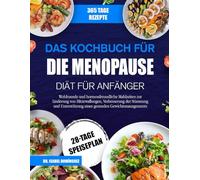 DAS KOCHBUCH FÜR DIE MENOPAUSE-DIÄT FÜR ANFÄNGER: Wohltuende und hormonfreundliche Mahlzeiten zur Linderung von Hitzewallungen, Verbesserung der ... eines gesunden Gewichtsmanagements