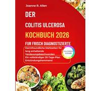DAS KOCHBUCH FÜR FRISCH DIAGNOSTIZIERTE COLITIS: Darmfreundliche Mahlzeiten für nachhaltige Verdauungsbeschwerden | Ein vollständiger 30-Tage-Entzündungshemmer-Plan