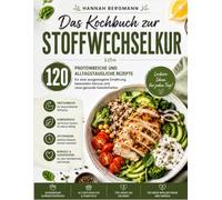 Das Kochbuch zur Stoffwechselkur: 120 proteinreiche und alltagstaugliche Rezepte für eine ausgewogene Ernährung, bewussten Genuss und neue gesunde Gewohnheiten