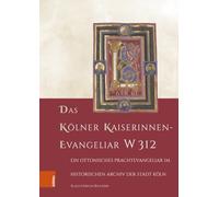 Das Kölner Kaiserinnen-Evangeliar W 312: Ein ottonisches Prachtevangeliar im Historischen Archiv der Stadt Köln: 11 (Forschungen zu Kunst, Geschichte und Literatur des Mittelalters)