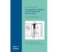 Das kognitive Subjekt und die Methodik der Vernunft: Von den Voraussetzungen und den Grenzen der Vernunft