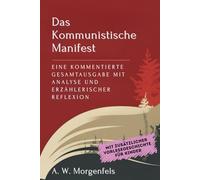 Das Kommunistische Manifest: Eine kommentierte Gesamtausgabe mit Analyse und erzählerischer Reflexion