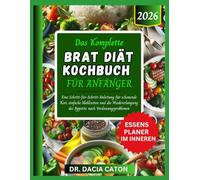 DAS KOMPLETTE BRAT DIÄT KOCHBUCH FÜR ANFÄNGER: Eine Schritt-für-Schritt-Anleitung für schonende Kost, einfache Mahlzeiten und die Wiedererlangung des Appetits nach Verdauungsproblemen