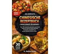 DAS KOMPLETTE CHINESISCHE REZEPTBUCH - EINFACH GEMACHT FÜR ANFÄNGER: Über 1000 authentische und einfach zuzubereitende Rezepte mit ... und gesunde chinesische Gerichte zu Hause.