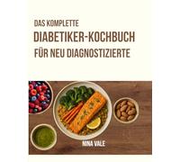 Das komplette Diabetiker-Kochbuch für neu Diagnostizierte