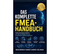 DAS KOMPLETTE FMEA-HANDBUCH: Fehlervermeidung meistern - von den Grundlagen bis zum KI-gestützten Risikomanagement