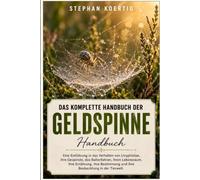 DAS KOMPLETTE HANDBUCH DER GELDSPINNE: Eine Einführung in das Verhalten von Linyphiidae, ihre Gespinste, das Ballonfahren, ihren Lebensraum, ihre ... und ihre Beobachtung in der Tierwelt.