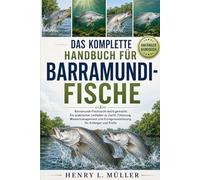 DAS KOMPLETTE HANDBUCH FÜR BARRAMUNDI-FISCHE: Barramundi-Fischzucht leicht gemacht: Ein praktischer Leitfaden zu Zucht, Fütterung, Wassermanagement und Ertragsmaximierung für Anfänger und Profis