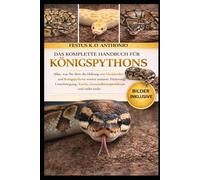 DAS KOMPLETTE HANDBUCH FÜR KÖNIGSPYTHONS: Alles, was Sie über die Haltung von Minipferden und Königspythons wissen müssen: Fütterung, Unterbringung, Zucht, Gesundheitsprobleme und vieles mehr