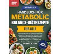 DAS KOMPLETTE HANDBUCH FÜR METABOLIC-BALANCE-DIÄTREZEPTE FÜR ALLE: Nährstoffreiche, entzündungshemmende Rezepte und praktische Speisepläne zur ... einer gesunden Körperzusammensetzung