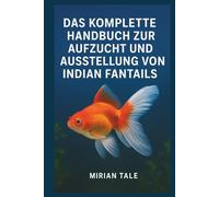 DAS KOMPLETTE HANDBUCH ZUR AUFZUCHT UND AUSSTELLUNG VON INDIAN FANTAILS