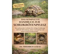 DAS KOMPLETTE HANDBUCH ZUR SCHILDKRÖTENPFLEGE OK: Ein umfassender Leitfaden für richtige Ernährung, optimale Beleuchtung, sichere Außengehege und sichere Winterschlafpraktiken