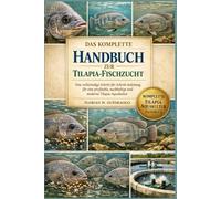 DAS KOMPLETTE HANDBUCH ZUR TILAPIA-FISCHZUCHT: Eine vollständige Schritt-für-Schritt-Anleitung für eine profitable, nachhaltige und moderne Tilapia-Aquakultur