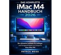 DAS KOMPLETTE iMac M4 HANDBUCH 2026: Der ultimative Leitfaden für Anfänger und Fortgeschrittene zum Entsperren Ihres iMac M4