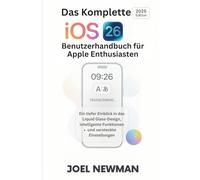 Das Komplette iOS 26 Benutzerhandbuch für Apple Enthusiasten: Ein tiefer Einblick in das Liquid Glass-Design, intelligente Funktionen und versteckte Einstellungen
