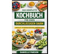 DAS KOMPLETTE KOCHBUCH FÜR EINEN DURCHLÄSSIGEN DARM: Darm Heilen Entzundungen Reduzieren Mikrobiom Starken