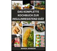 DAS KOMPLETTE KOCHBUCH ZUR INSULINRESISTENZ-DIÄT