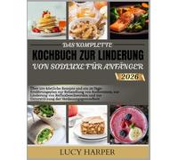 DAS KOMPLETTE KOCHBUCH ZUR LINDERUNG VON SODLUXE FÜR ANFÄNGER 2026: Über 100 köstliche Rezepte und ein 28-Tage-Ernährungsplan zur Behandlung von ... zur Unterstützung der Verdauungsgesundheit
