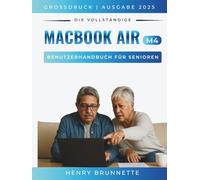 Das Komplette Macbook Air (M4) Benutzeranleitung Für Seniors 2025: Ein Schritt-für-Schritt-Praktisches Handbuch für Anfänger ohne Erfahrung (MacBook Made Easy - german edition)