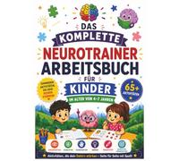 Das komplette Neurotrainer-Arbeitsbuch für Kinder im Alter von 4-7 Jahren: Spaßige Aktivitäten, die ein besseres Gehirn fördern | Farbausgabe | 65+ ... 10 Zoll (Die Neurotrainer-Arbeitsbuch-Reihe)