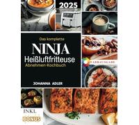 Das komplette Ninja Heißluftfritteuse Abnehmen-Kochbuch: Einfache und schnelle gesunde köstliche Rezepte zum Abnehmen ohne Geschmacksverlust mit einem 30-Tage-Plan & Nährwertangaben