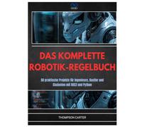 DAS KOMPLETTE ROBOTIK-REGELBUCH: 50 praktische Projekte für Ingenieure, Bastler und Studenten mit ROS2 und Python