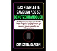 Das Komplette Samsung A56 5G Benutzerhandbuch: Wichtige Anweisungen, versteckte Tipps, einfache Fehlerbehebung und clevere Tricks für Anfänger und ... (Gaskon Einfache Bedienungsanleitungen)