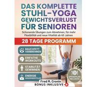 DAS KOMPLETTE STUHL-YOGA GEWICHTSVERLUST FÜR SENIOREN: Schonende Übungen zum Abnehmen, für mehr Flexibilität und neue Vitalität ab 60 Jahren
