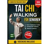 Das Komplette Tai Chi Walking für Senioren: Ihr sanfter, schrittweiser Weg zu mehr Balance, Kraft, einem jüngeren Lebensgefühl und gesteigerter ... | Mit Illustrationen und Video-Anleitungen