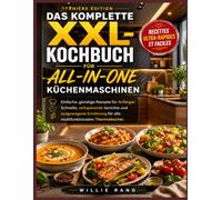 DAS KOMPLETTE XXL-KOCHBUCH FÜR ALL-IN-ONE KÜCHENMASCHINEN: Das vollständige Kochbuch für multifunktionale Smart-Thermokocher mit einfachen Alltagsrezepten