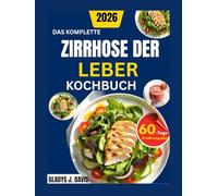 DAS KOMPLETTE ZIRRHOSE DER LEBER KOCHBUCH: Köstliche, natriumarme Alltagsküche