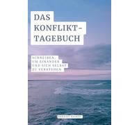 Das Konflikttagebuch: schreiben, um einander und sich selbst zu verstehen: Für Paare, Eltern, Geschwister und alle Menschen, die einander wichtig sind.